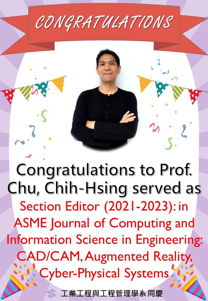 Congratulations to Prof. Chu, Chih-Hsing served as Section Editor (2021-2023): in ASME Journal of Computing and Information Science in Engineering: CAD/CAM, Augmented Reality, Cyber-Physical Systems